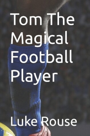 Cover of Tom The Magical Football Player