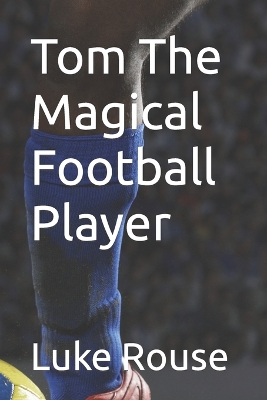 Book cover for Tom The Magical Football Player