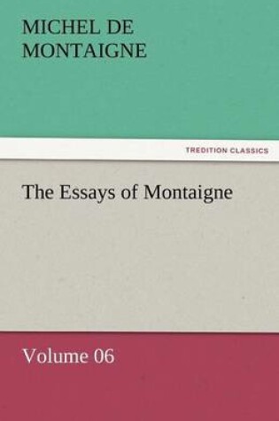 Cover of The Essays of Montaigne - Volume 06