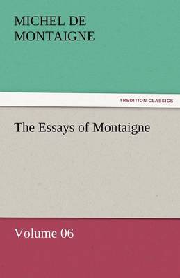 Book cover for The Essays of Montaigne - Volume 06