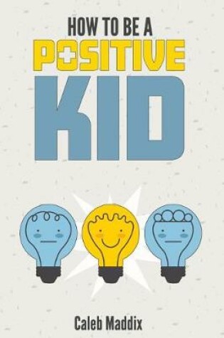 Cover of How to Be a Positive Kid