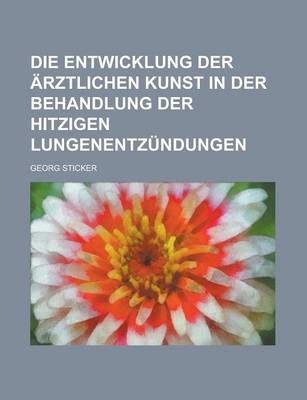 Book cover for Die Entwicklung Der Arztlichen Kunst in Der Behandlung Der Hitzigen Lungenentzundungen