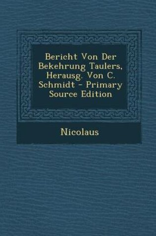 Cover of Bericht Von Der Bekehrung Taulers, Herausg. Von C. Schmidt - Primary Source Edition