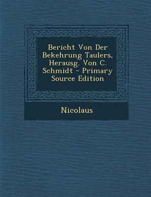 Book cover for Bericht Von Der Bekehrung Taulers, Herausg. Von C. Schmidt - Primary Source Edition