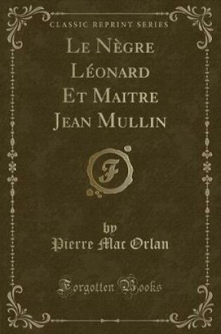 Cover of Le Nègre Léonard Et Maitre Jean Mullin (Classic Reprint)