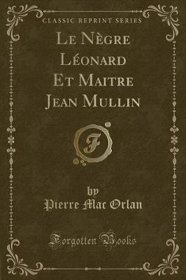 Book cover for Le Nègre Léonard Et Maitre Jean Mullin (Classic Reprint)