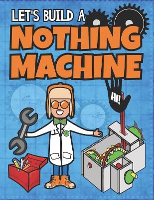 Cover of Let's Build A Nothing Machine