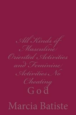 Cover of All Kinds of Masculine Oriented Activities and Feminine Activities No Cheating