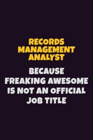 Cover of Records Management Analyst, Because Freaking Awesome Is Not An Official Job Title