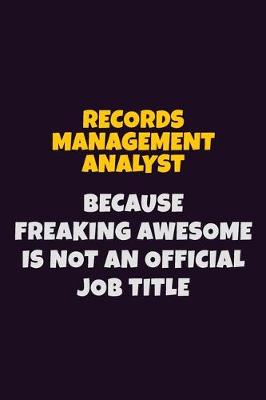 Book cover for Records Management Analyst, Because Freaking Awesome Is Not An Official Job Title