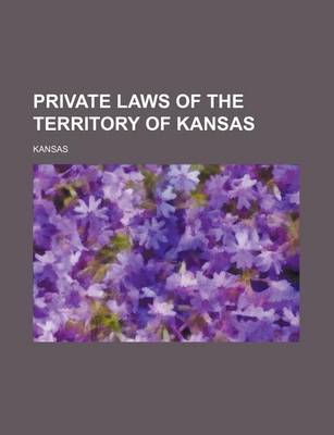 Book cover for Private Laws of the Territory of Kansas