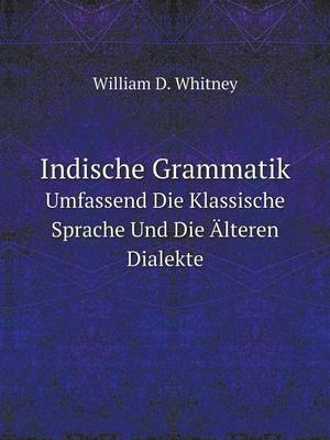 Book cover for Indische Grammatik Umfassend Die Klassische Sprache Und Die Älteren Dialekte