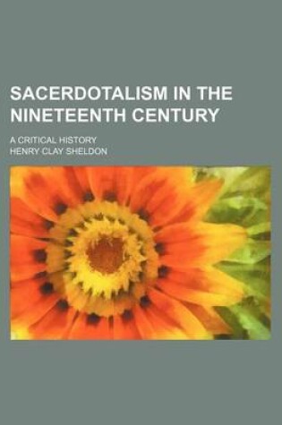 Cover of Sacerdotalism in the Nineteenth Century; A Critical History