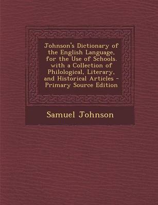 Book cover for Johnson's Dictionary of the English Language, for the Use of Schools. with a Collection of Philological, Literary, and Historical Articles - Primary Source Edition