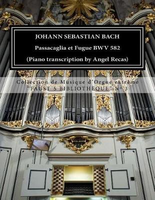 Book cover for Johann Sebastian Bach Passacaglia et Fugue BWV 852 (piano transcription by Angel Recas)