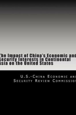 Cover of The Impact of China's Economic and Security Interests in Continental Asia on the United States