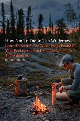 Book cover for How Not To Die In The Wilderness