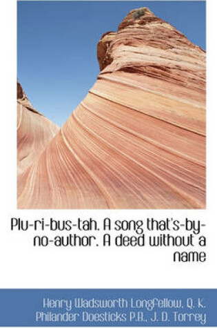 Cover of Plu-Ri-Bus-Tah. a Song That's-By-No-Author. a Deed Without a Name