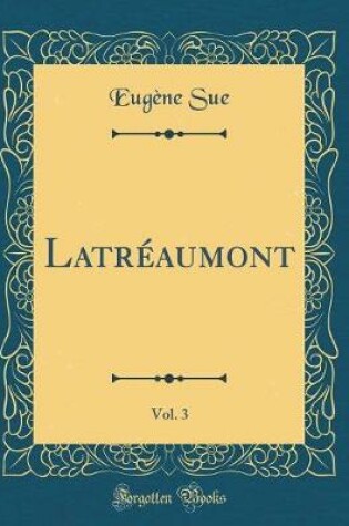 Cover of Latréaumont, Vol. 3 (Classic Reprint)