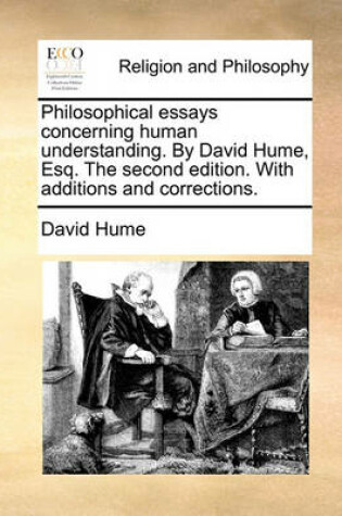 Cover of Philosophical Essays Concerning Human Understanding. by David Hume, Esq. the Second Edition. with Additions and Corrections.