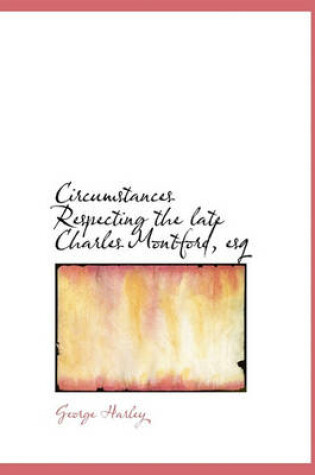 Cover of Circumstances Respecting the Late Charles Montford, Esq