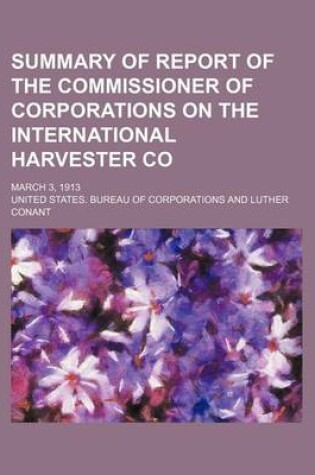 Cover of Summary of Report of the Commissioner of Corporations on the International Harvester Co; March 3, 1913