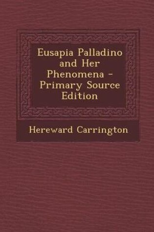 Cover of Eusapia Palladino and Her Phenomena - Primary Source Edition