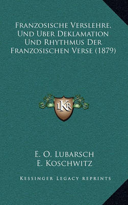 Book cover for Franzosische Verslehre, Und Uber Deklamation Und Rhythmus Der Franzosischen Verse (1879)