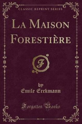 Cover of La Maison Forestière (Classic Reprint)
