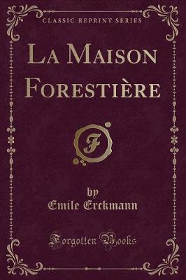 Book cover for La Maison Forestière (Classic Reprint)