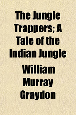 Book cover for The Jungle Trappers; A Tale of the Indian Jungle