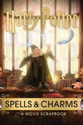 Cover of Harry Potter: Spells and Charms: A Movie Scrapbook