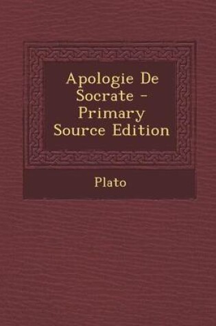 Cover of Apologie de Socrate - Primary Source Edition