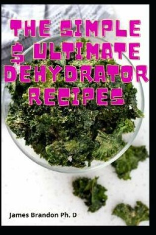 Cover of The Simple $ Ultimate Dehydrator Recipes