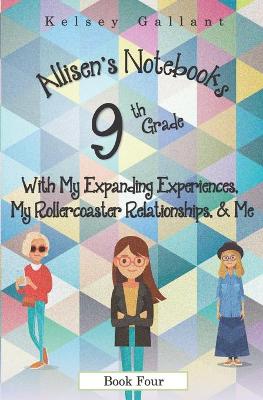 Book cover for 9th Grade with My Expanding Experiences, My Rollercoaster Relationships, & Me