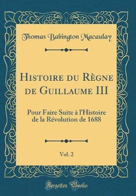 Book cover for Histoire Du Regne de Guillaume III, Vol. 2