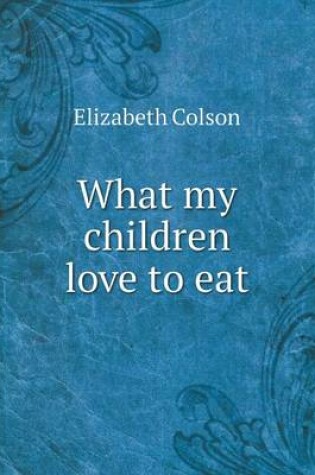 Cover of What my children love to eat