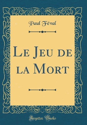 Book cover for Le Jeu de la Mort (Classic Reprint)