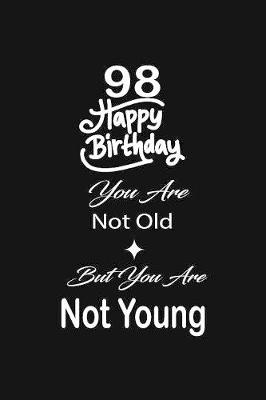 Book cover for 98 Happy birthday you are not old but you are not young