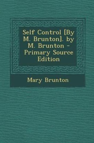 Cover of Self Control [by M. Brunton]. by M. Brunton - Primary Source Edition