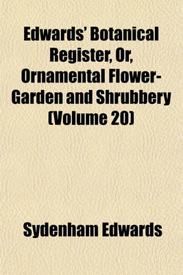 Book cover for Edwards' Botanical Register, Or, Ornamental Flower-Garden and Shrubbery (Volume 20)