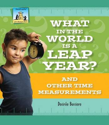 Cover of What in the World Is a Leap Year? and Other Time Measurements