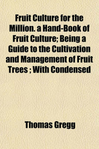 Cover of Fruit Culture for the Million. a Hand-Book of Fruit Culture; Being a Guide to the Cultivation and Management of Fruit Trees; With Condensed
