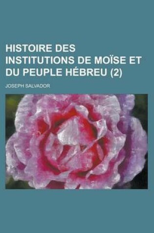 Cover of Histoire Des Institutions de Moise Et Du Peuple Hebreu (2)