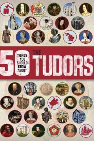 Cover of 50 Things You Should Know about the Tudors