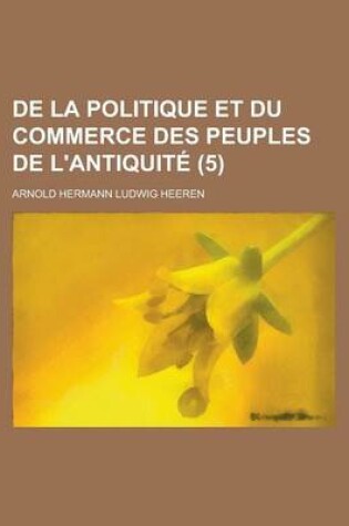 Cover of de La Politique Et Du Commerce Des Peuples de L'Antiquite (5)