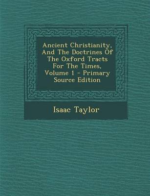 Book cover for Ancient Christianity, and the Doctrines of the Oxford Tracts for the Times, Volume 1