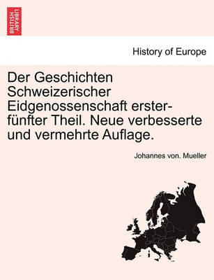 Book cover for Der Geschichten Schweizerischer Eidgenossenschaft Erster-Funfter Theil. Neue Verbesserte Und Vermehrte Auflage. Dritter Theil