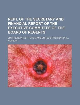 Book cover for Rept. of the Secretary and Financial Report of the Executive Committee of the Board of Regents