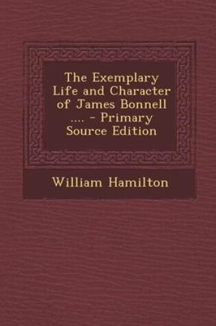 Cover of The Exemplary Life and Character of James Bonnell .... - Primary Source Edition